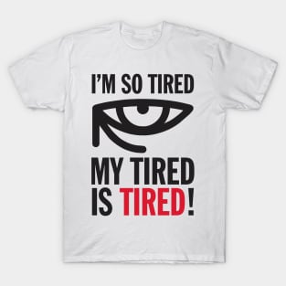 Funny I'm So Tired My Tired Is Tired Joke Aesthetics T-Shirt